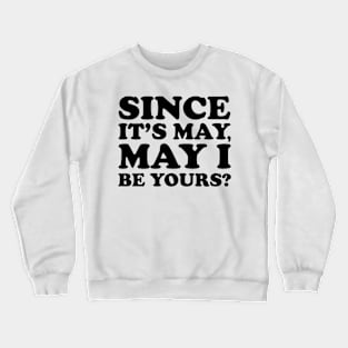 Retro Since it's May, may I be yours? Spring Romance Puns Crewneck Sweatshirt